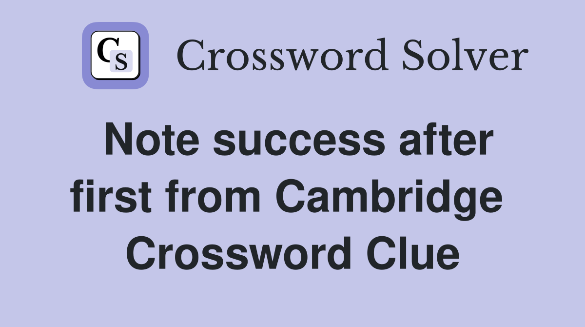 Note success after first from Cambridge  Crossword Clue