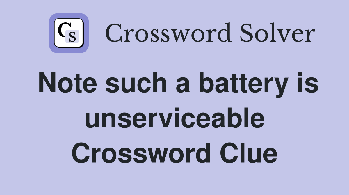 Note such a battery is unserviceable Crossword Clue