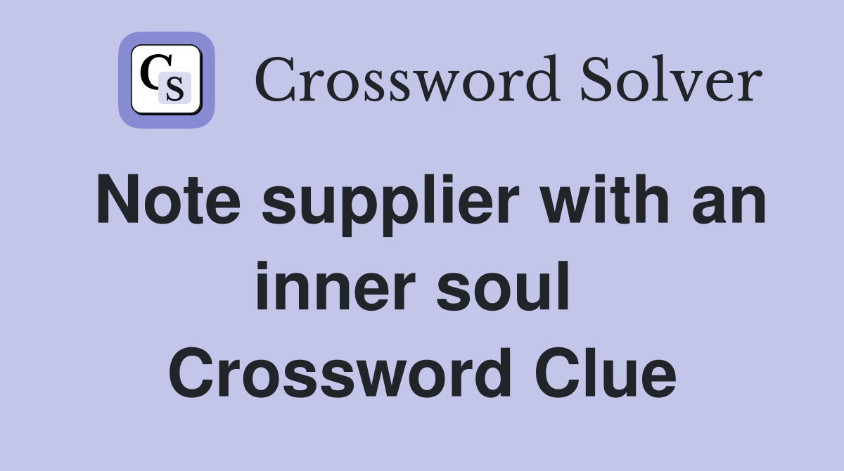 Note supplier with an inner soul  Crossword Clue