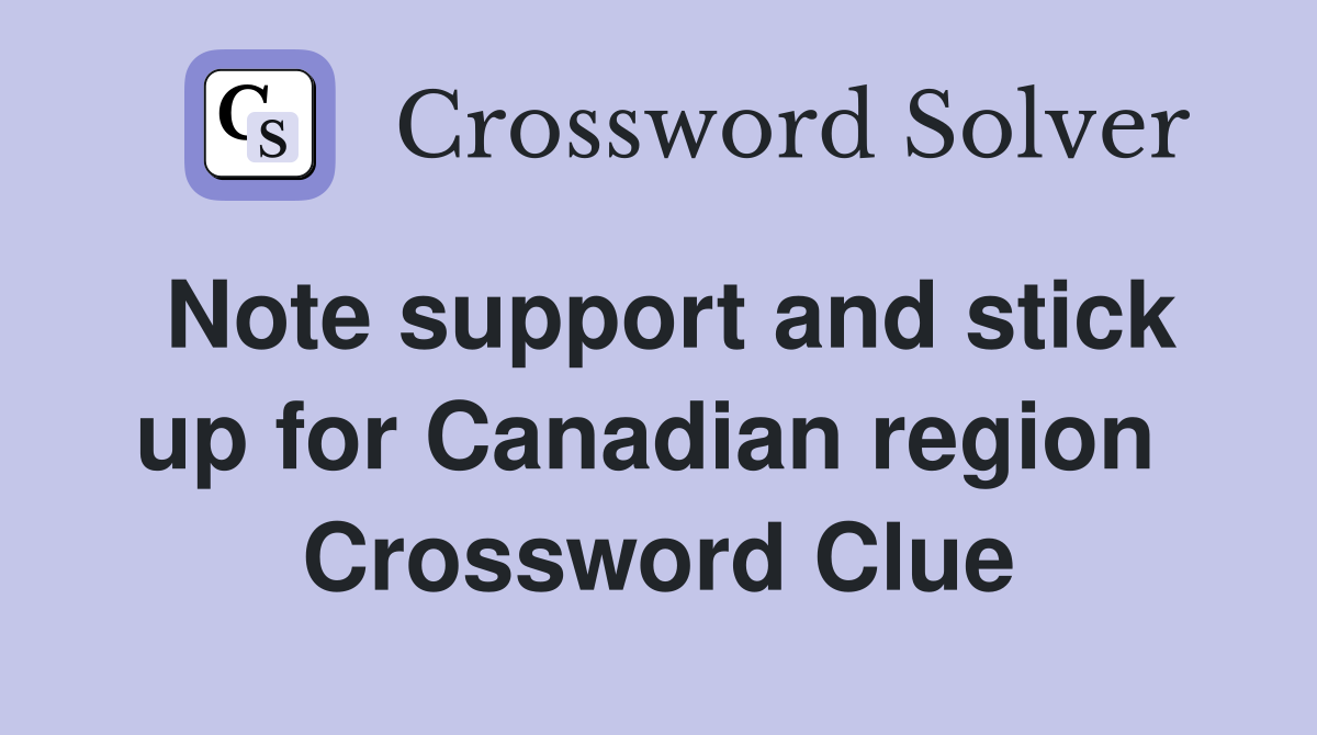 Note support and stick up for Canadian region  Crossword Clue