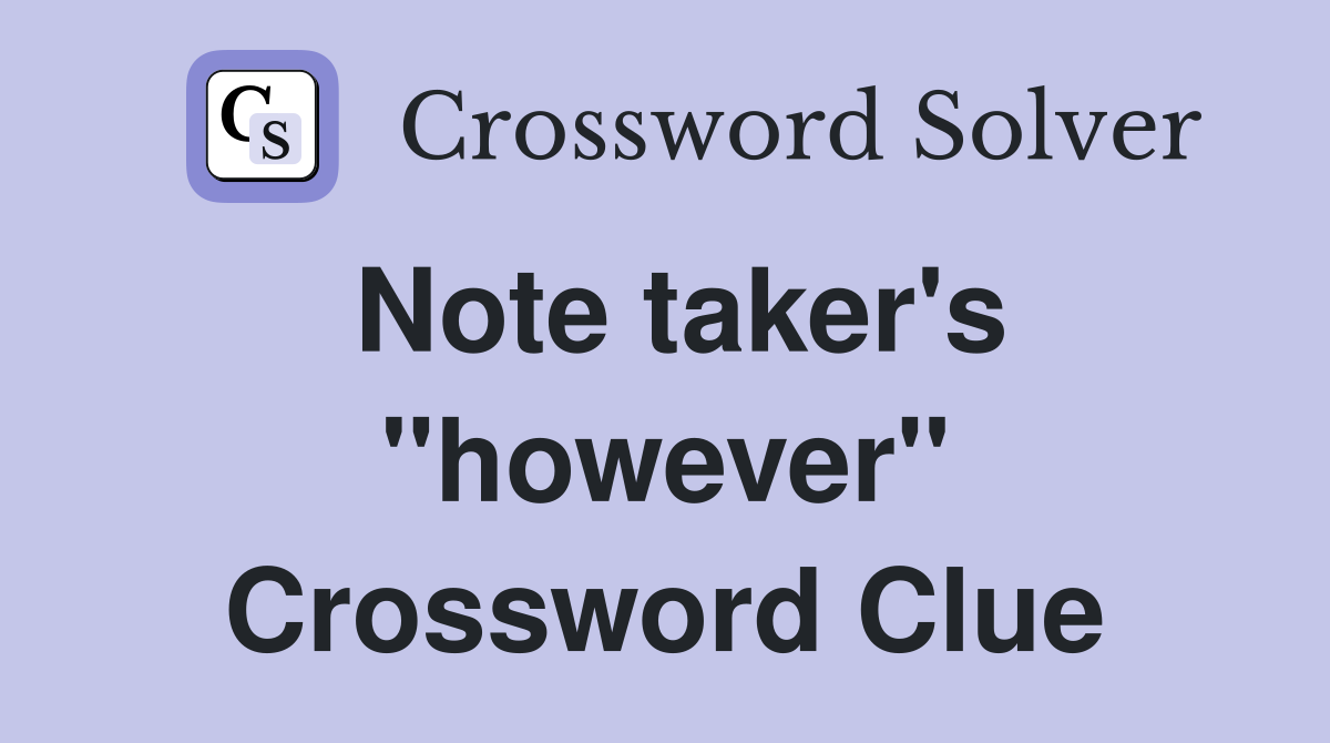 Note taker's "however" Crossword Clue