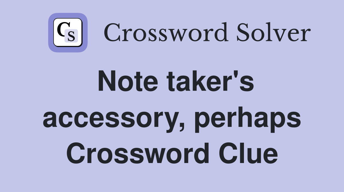 Note taker's accessory, perhaps Crossword Clue