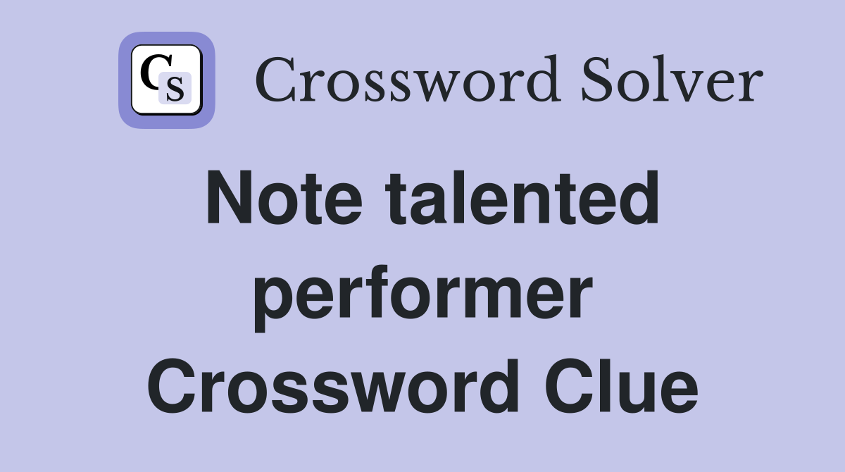 Note talented performer Crossword Clue