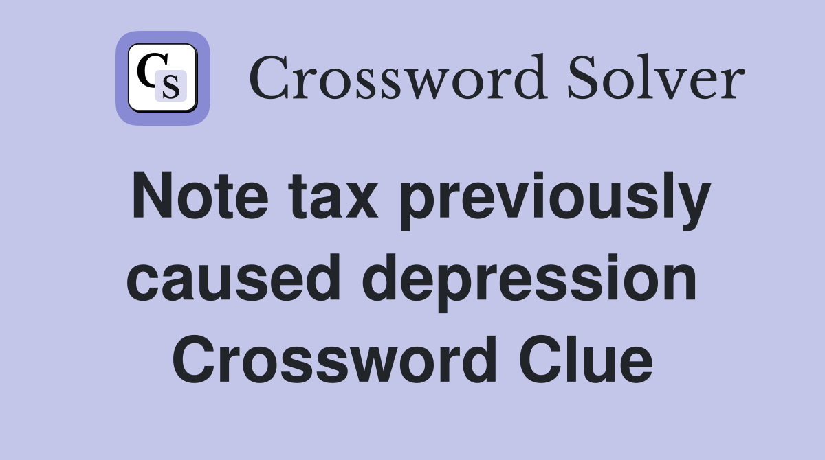 Note tax previously caused depression Crossword Clue