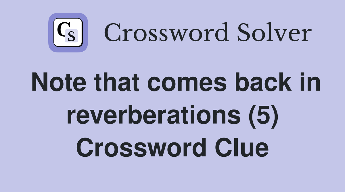Note that comes back in reverberations (5) Crossword Clue