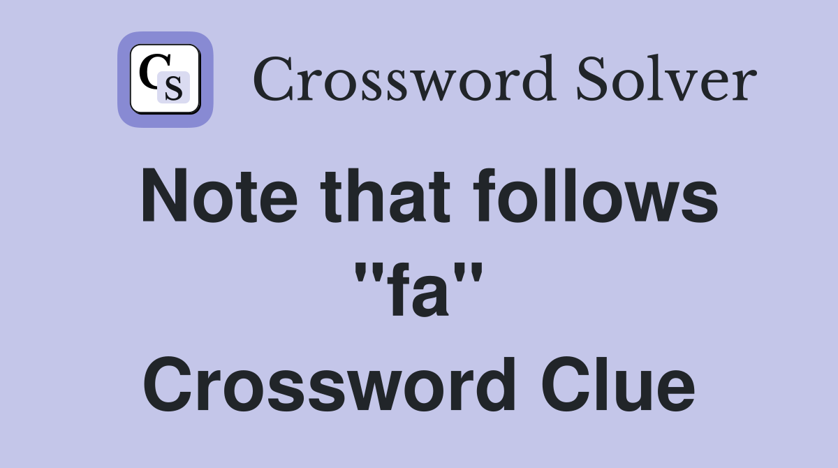 Note that follows "fa" Crossword Clue