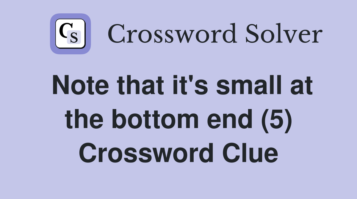 Note that it's small at the bottom end (5) Crossword Clue