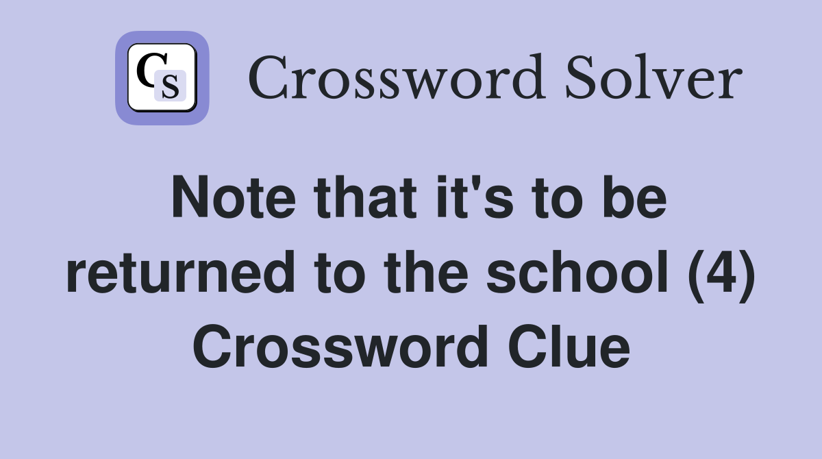 Note that it's to be returned to the school (4) Crossword Clue
