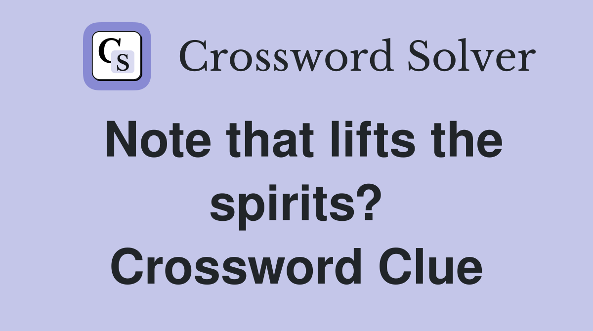 Note that lifts the spirits? Crossword Clue