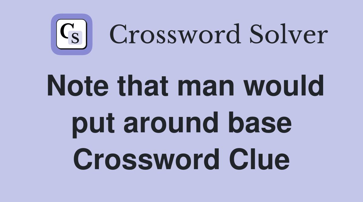 Note that man would put around base Crossword Clue