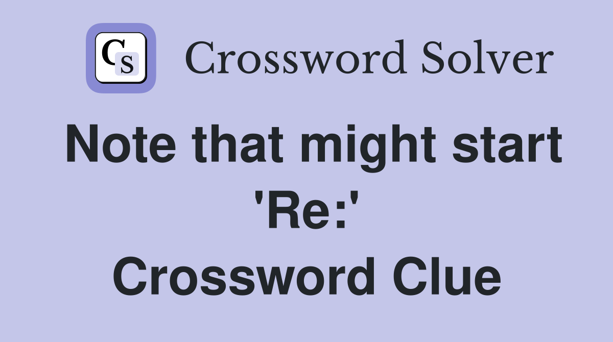 Note that might start 'Re:' Crossword Clue