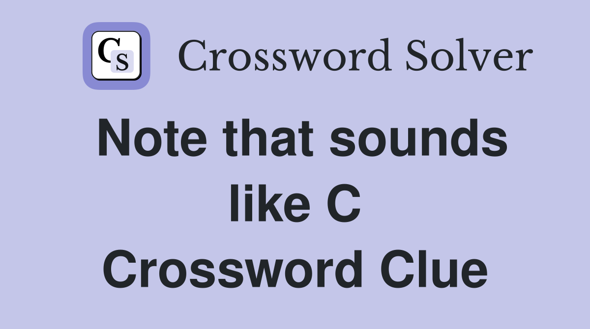 Note that sounds like C Crossword Clue