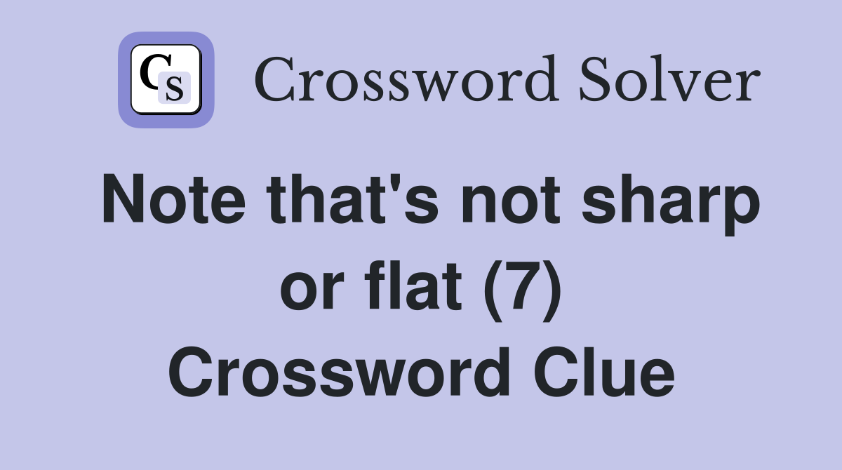 Note that's not sharp or flat (7) Crossword Clue