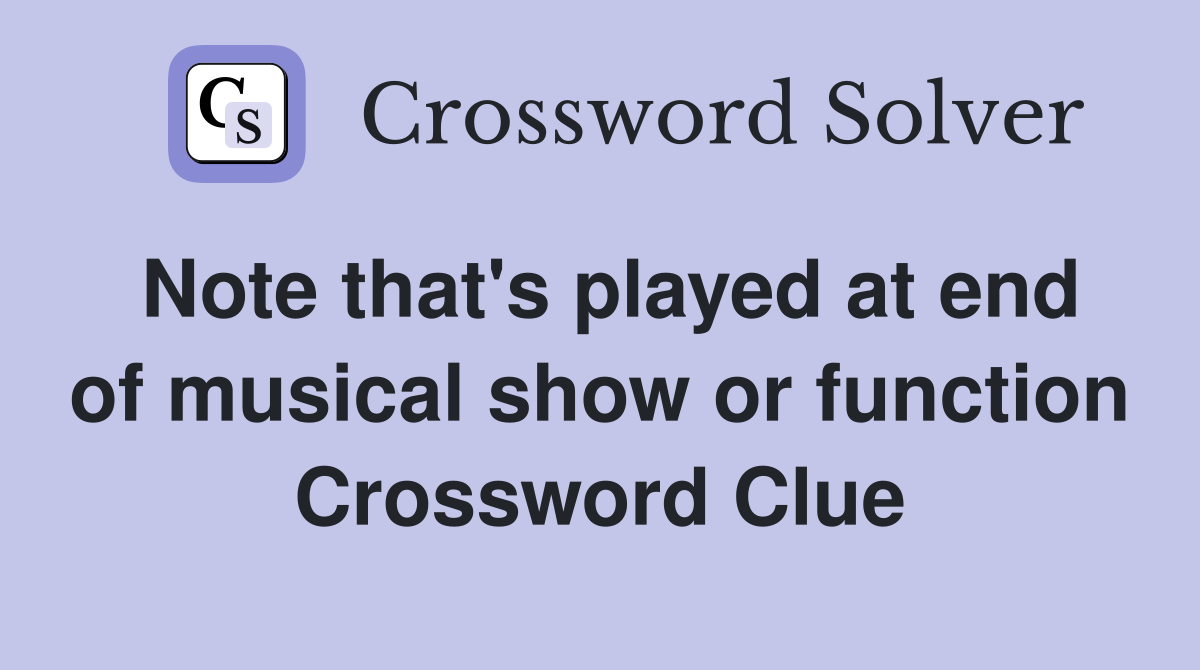 Note that's played at end of musical show or function Crossword Clue