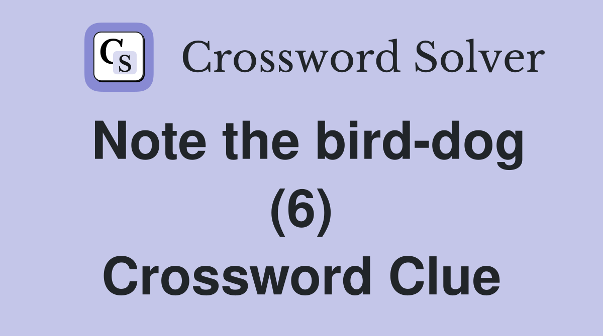 Note the bird-dog (6) Crossword Clue