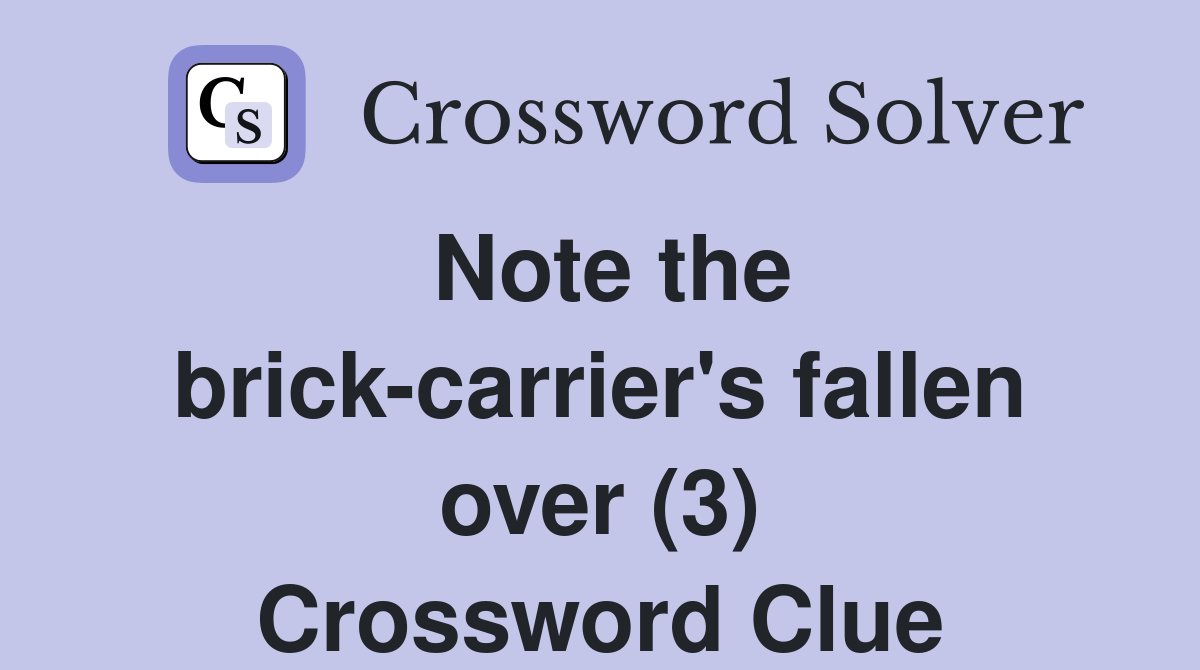 Note the brick-carrier's fallen over (3) Crossword Clue