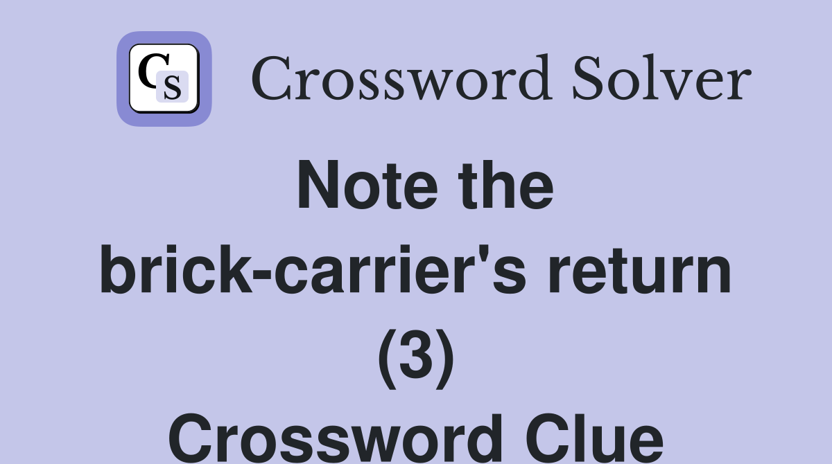 Note the brick-carrier's return (3) Crossword Clue