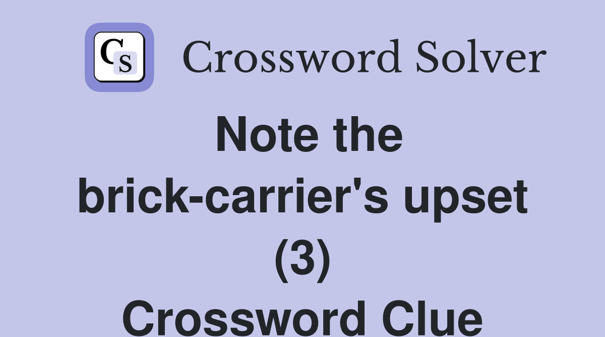 Note the brick-carrier's upset (3) Crossword Clue