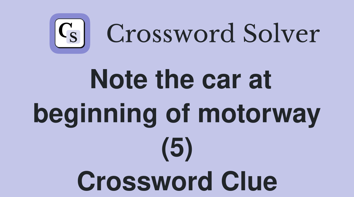 Note the car at beginning of motorway (5) Crossword Clue