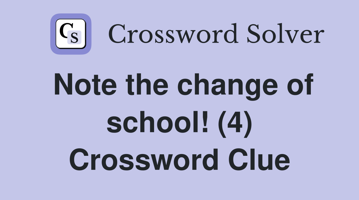 Note the change of school! (4) Crossword Clue