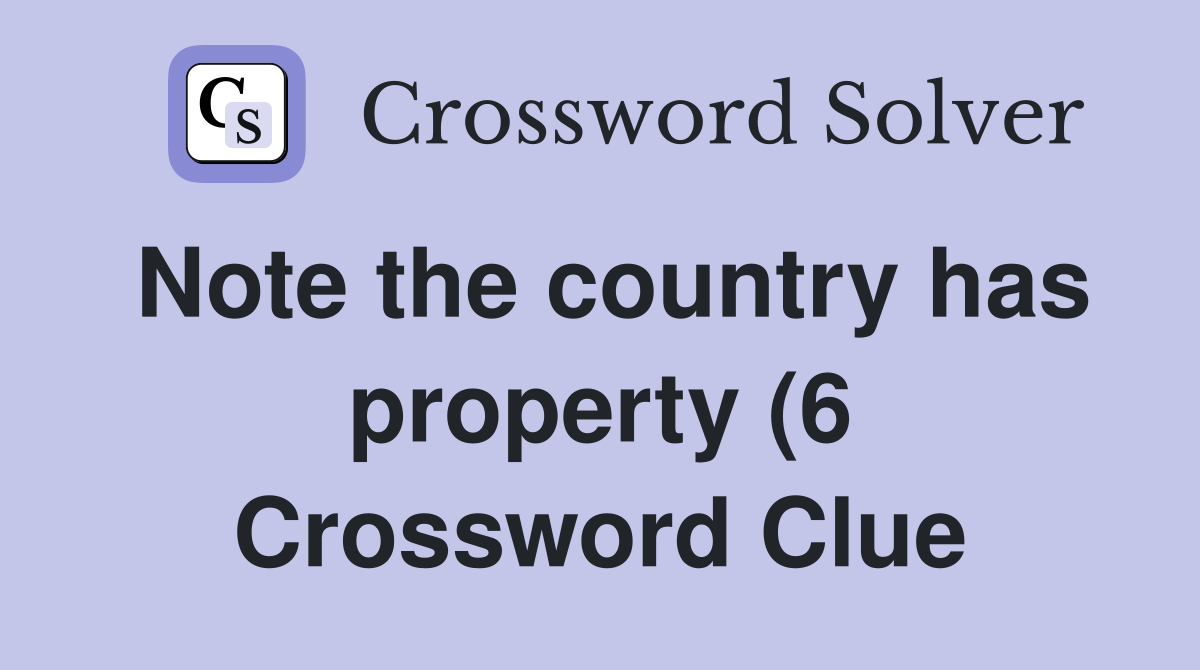 Note the country has property (6) Crossword Clue Answers Crossword Note the country has property (6) Crossword Clue Answers Crossword