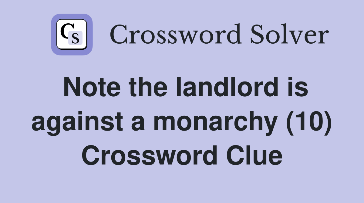 Note the landlord is against a monarchy (10) Crossword Clue