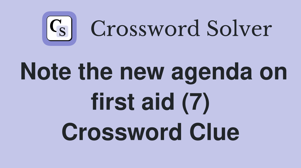 Note the new agenda on first aid (7) Crossword Clue