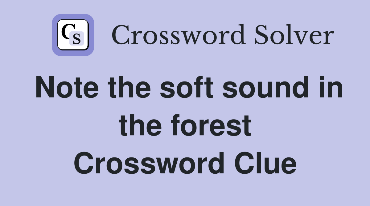 Note the soft sound in the forest Crossword Clue