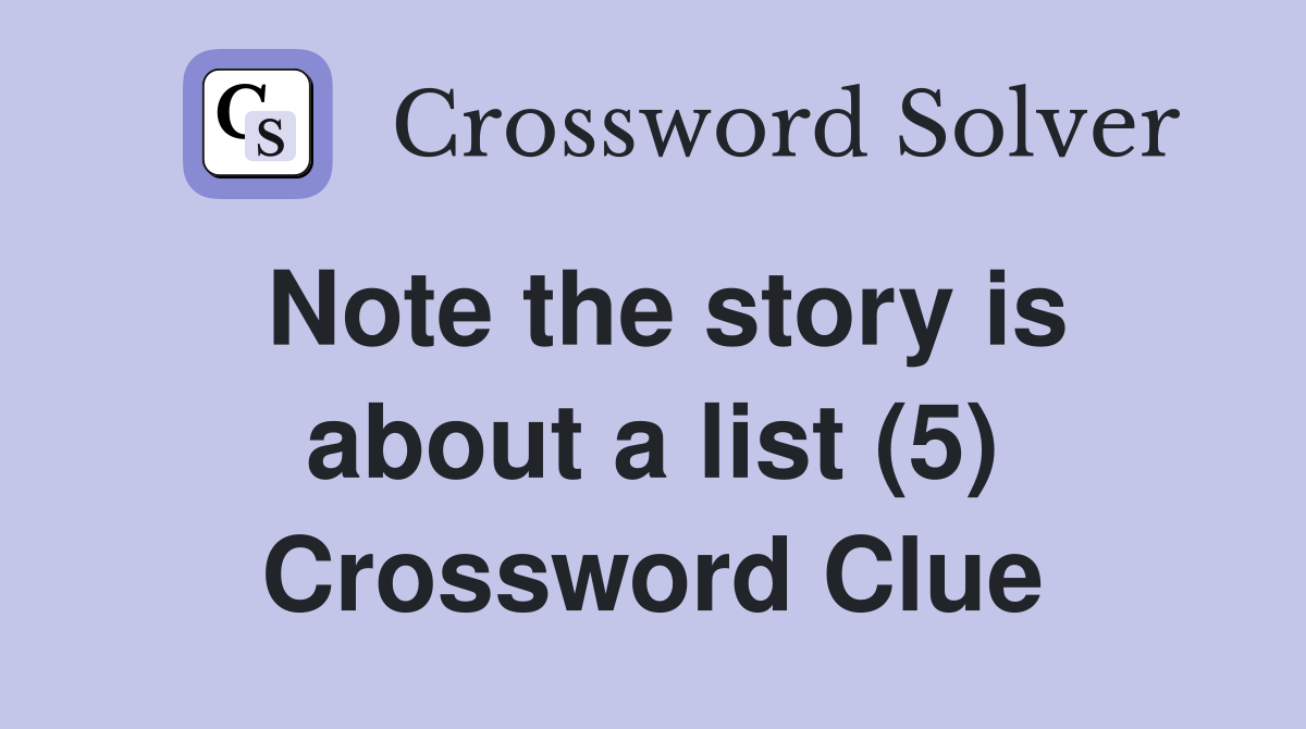 Note the story is about a list (5) Crossword Clue