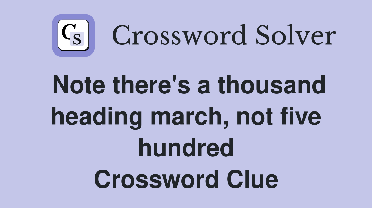 Note there's a thousand heading march, not five hundred Crossword Clue