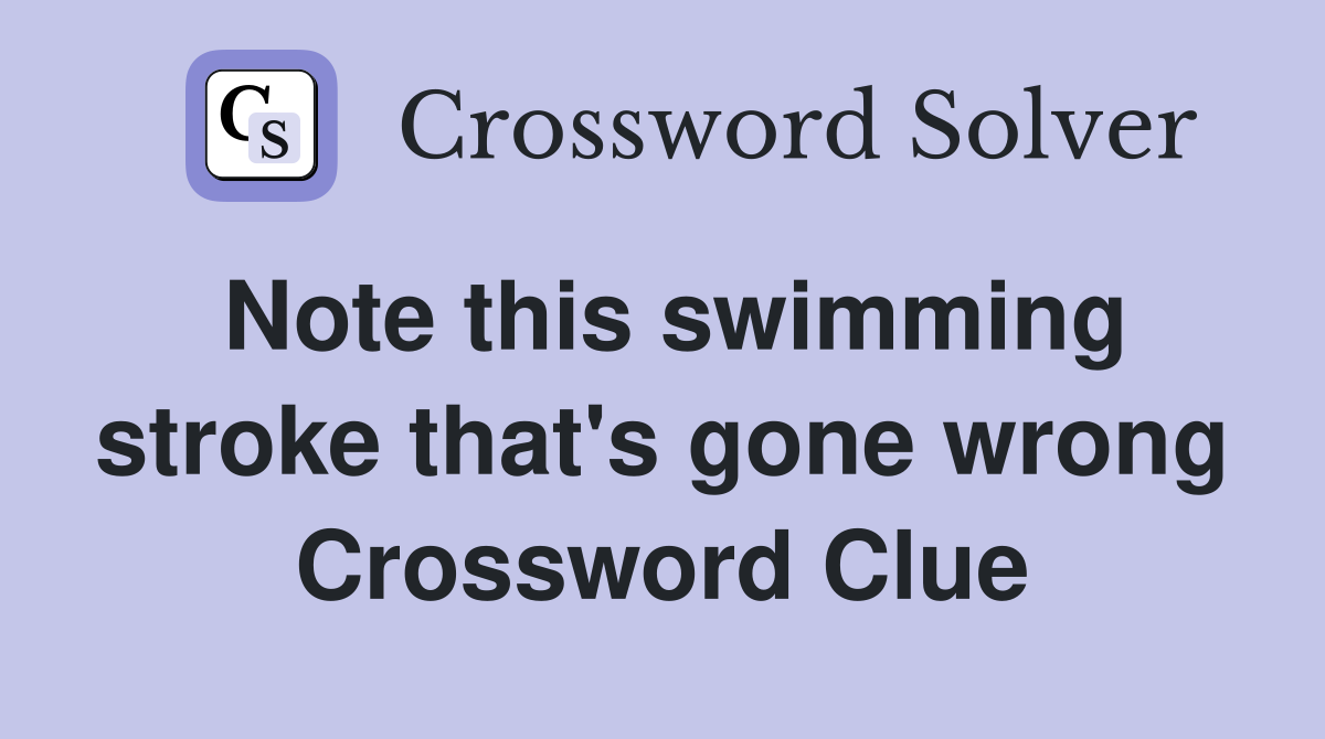 Note this swimming stroke that's gone wrong Crossword Clue