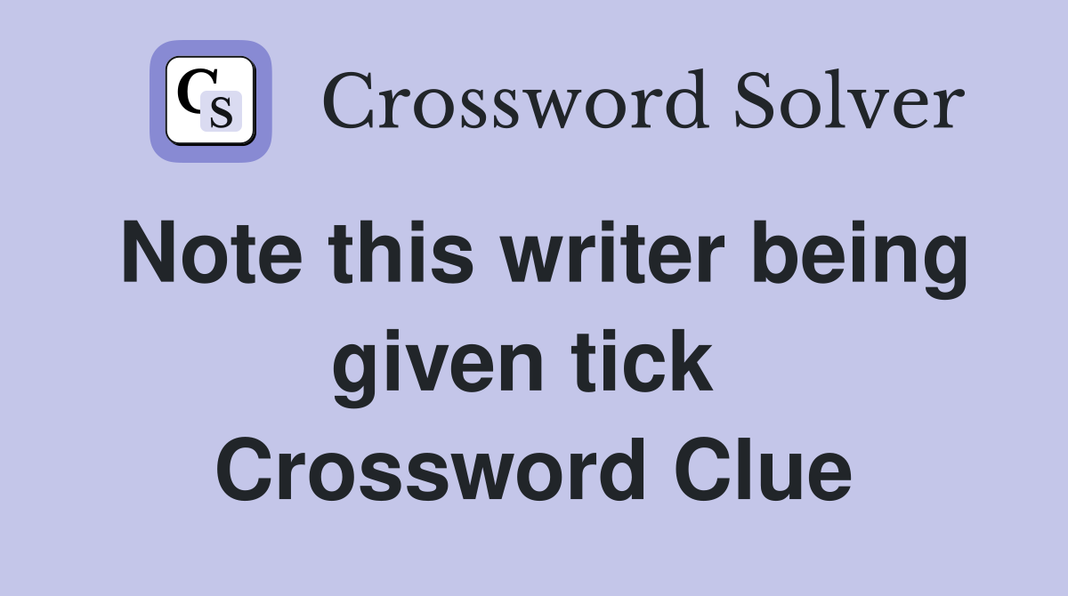 Note this writer being given tick  Crossword Clue