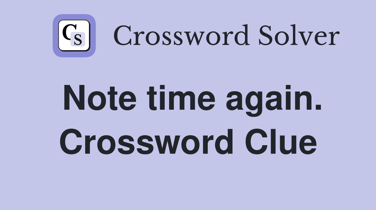 Note time again. Crossword Clue