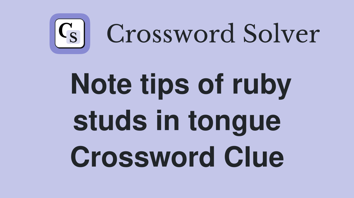 Note tips of ruby studs in tongue Crossword Clue