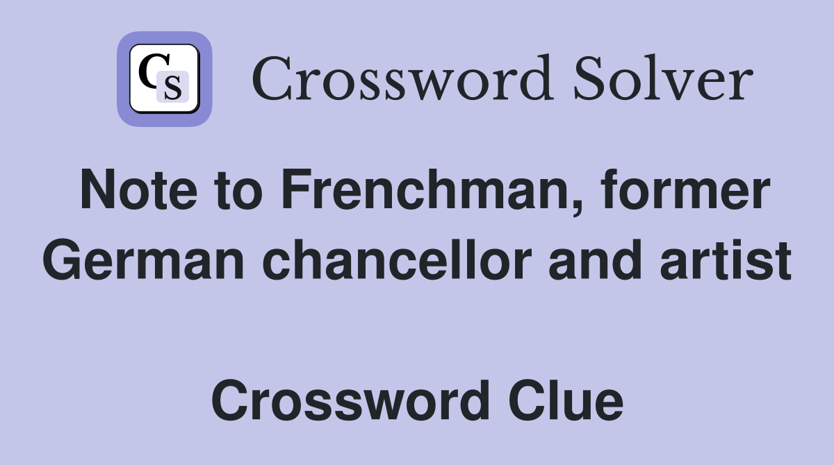 Note to Frenchman, former German chancellor and artist  Crossword Clue