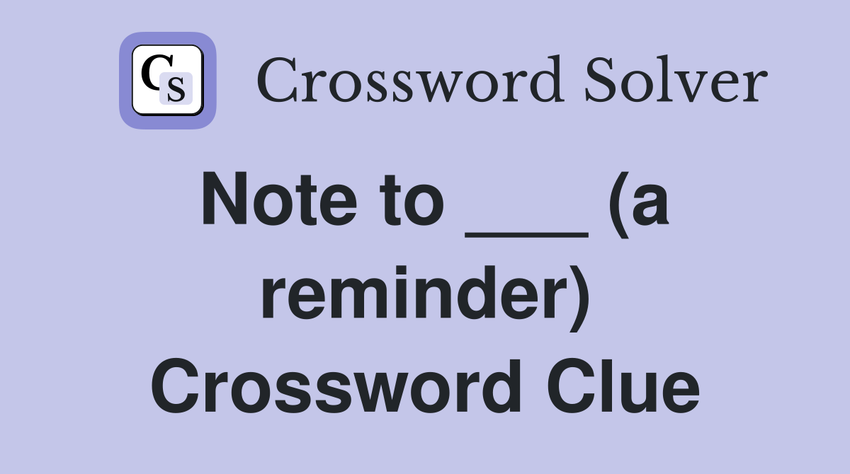 Note to ___ (a reminder) Crossword Clue