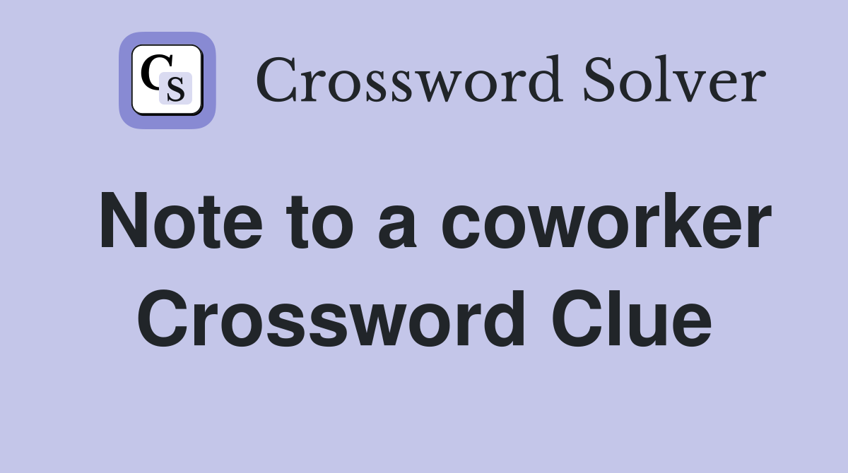Note to a coworker Crossword Clue