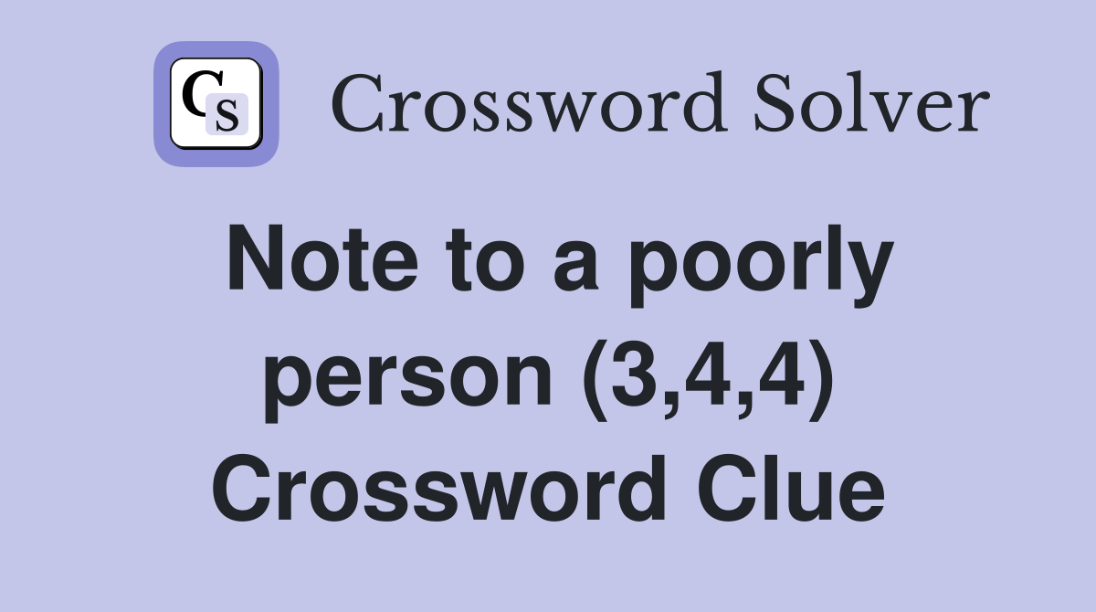 Note to a poorly person (3,4,4) Crossword Clue