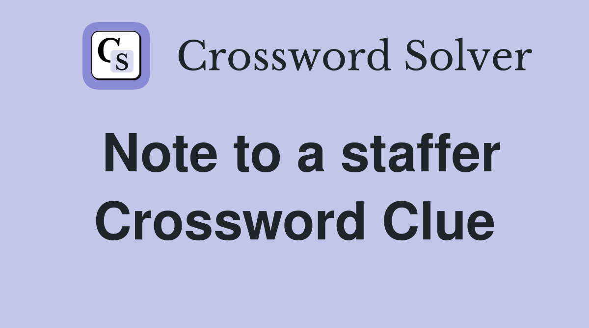 Note to a staffer Crossword Clue