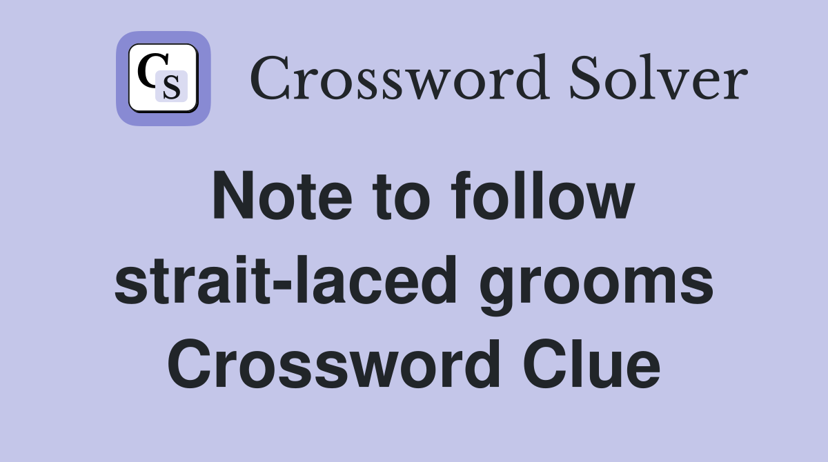 Note to follow strait-laced grooms Crossword Clue