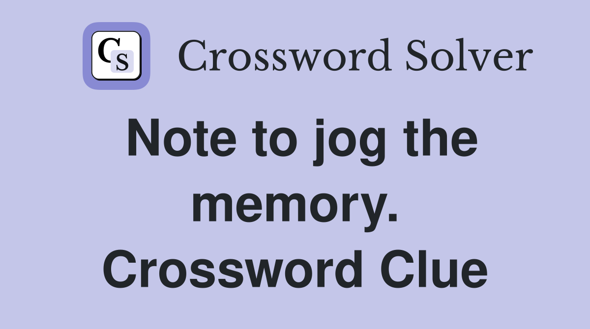 Note to jog the memory. Crossword Clue