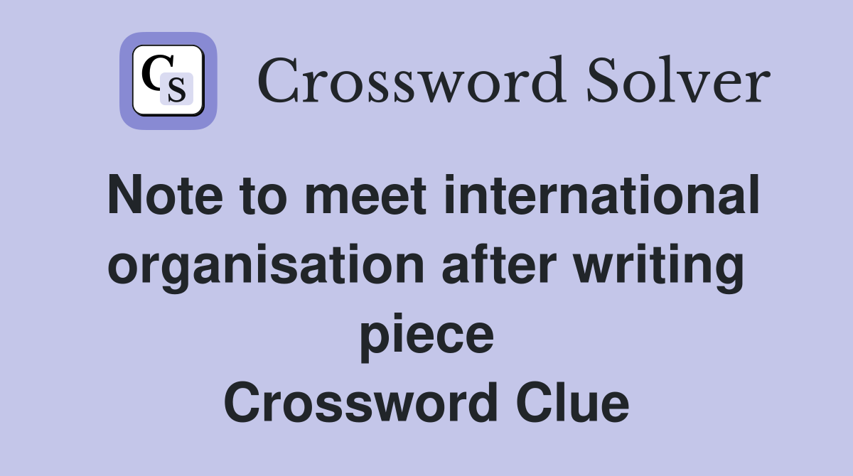 Note to meet international organisation after writing piece Crossword Clue