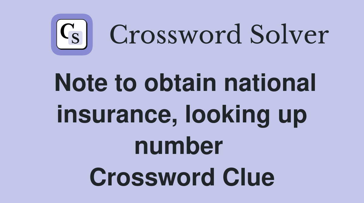 Note to obtain national insurance, looking up number  Crossword Clue