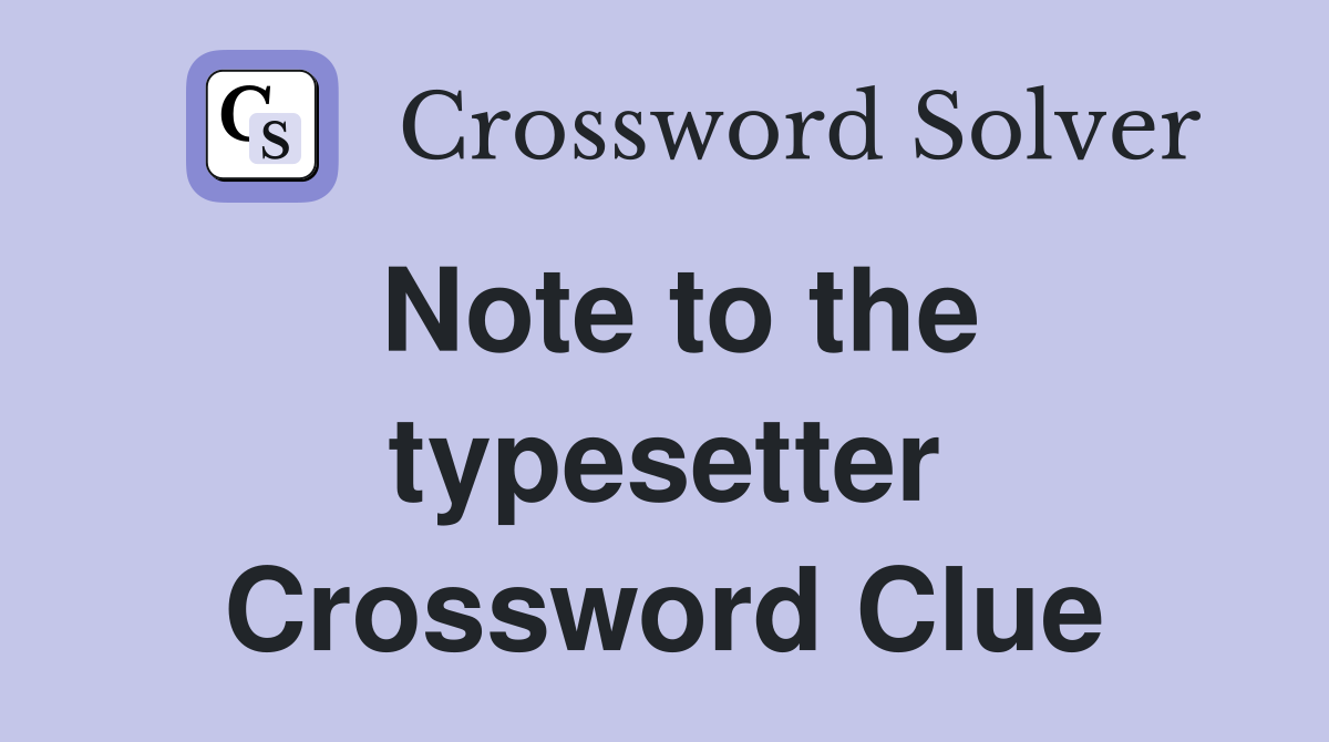 Note to the typesetter Crossword Clue