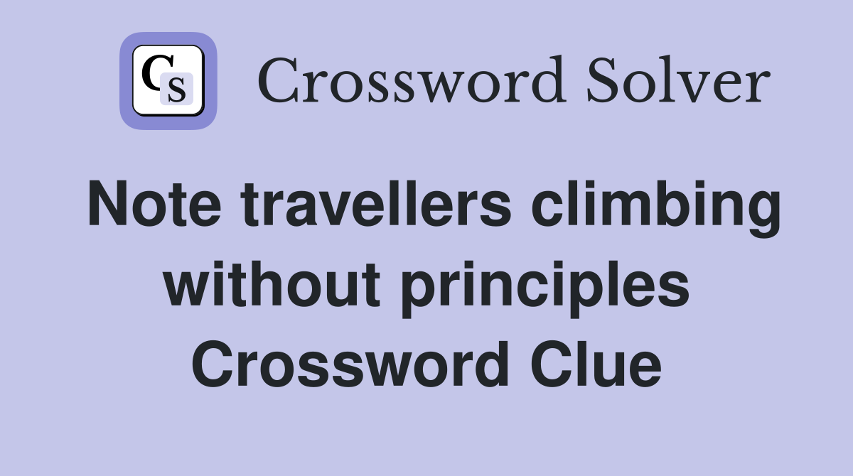 Note travellers climbing without principles Crossword Clue