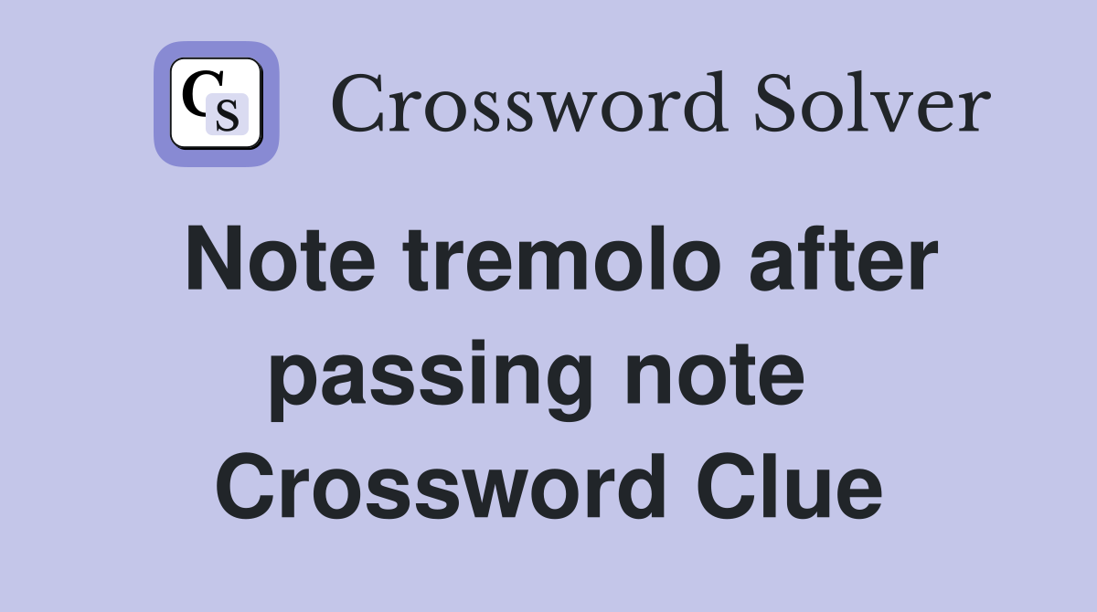 Note tremolo after passing note  Crossword Clue