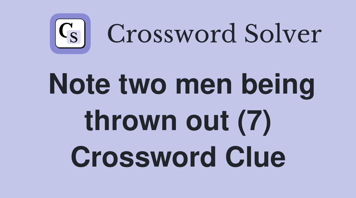 Note two men being thrown out (7) Crossword Clue