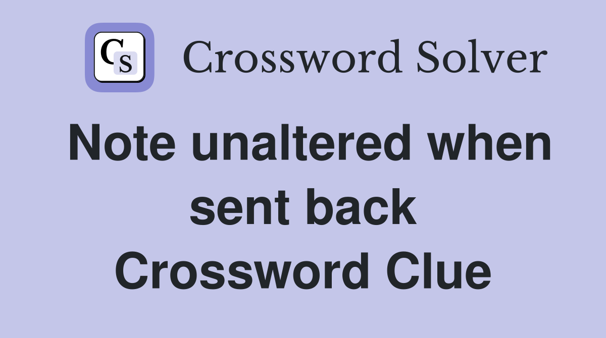 Note unaltered when sent back Crossword Clue