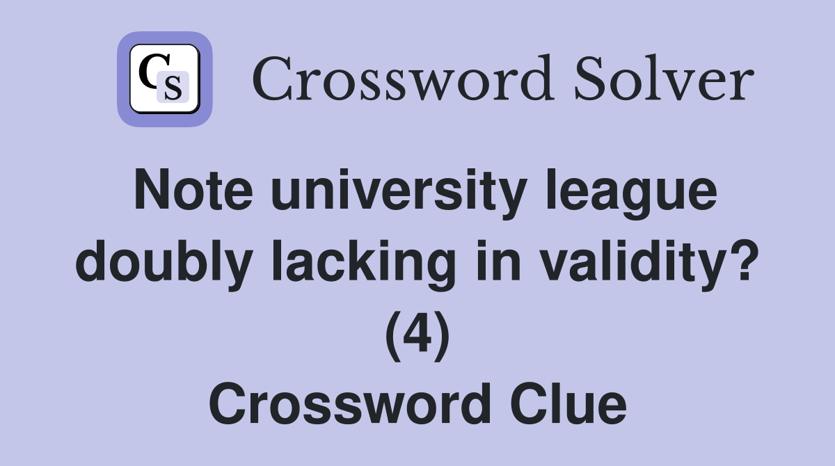 Note university league doubly lacking in validity? (4) Crossword Clue