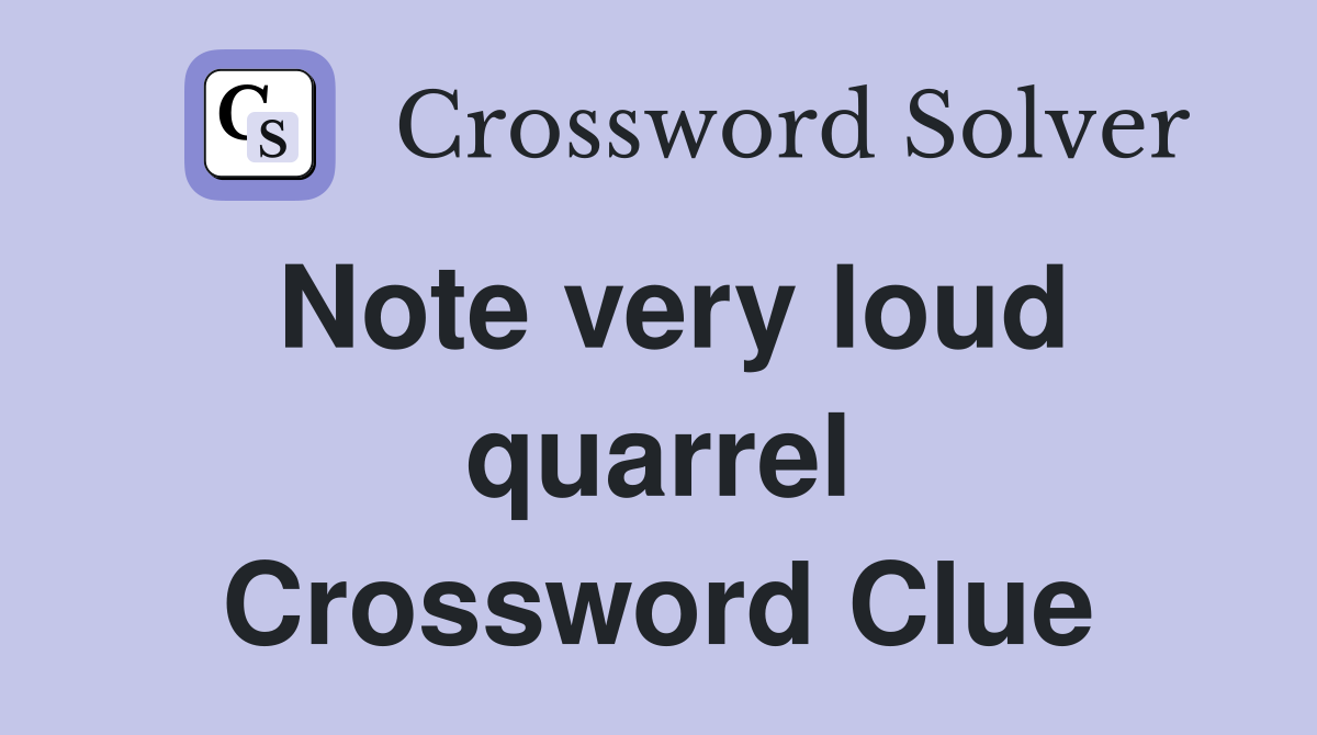Note very loud quarrel Crossword Clue